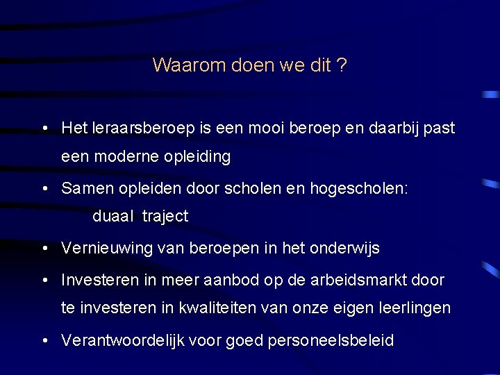 Waarom doen we dit ? • Het leraarsberoep is een mooi beroep en daarbij