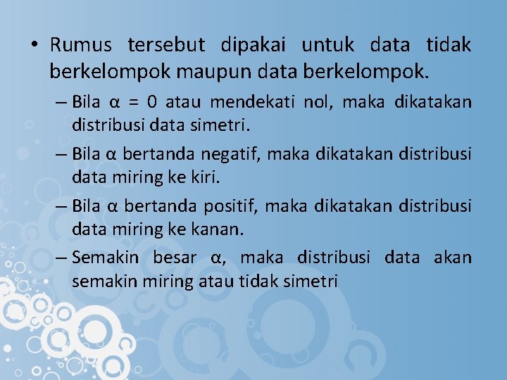  • Rumus tersebut dipakai untuk data tidak berkelompok maupun data berkelompok. – Bila