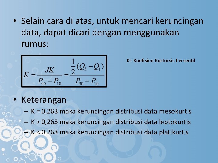  • Selain cara di atas, untuk mencari keruncingan data, dapat dicari dengan menggunakan