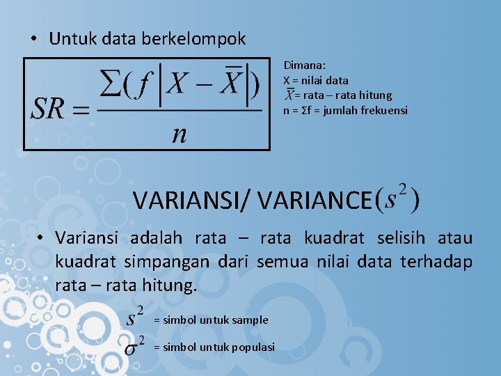  • Untuk data berkelompok Dimana: X = nilai data = rata – rata