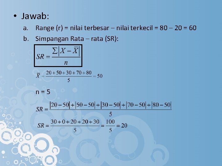  • Jawab: a. Range (r) = nilai terbesar – nilai terkecil = 80