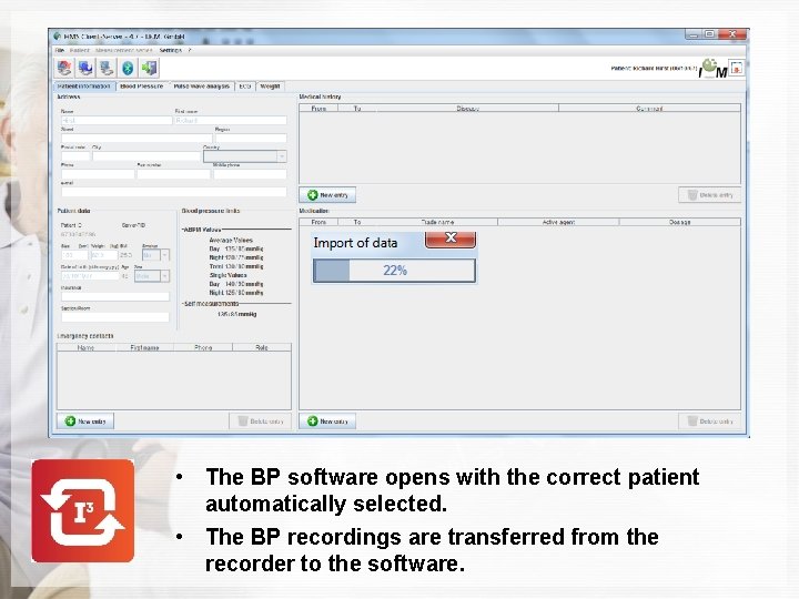  • The BP software opens with the correct patient automatically selected. • The