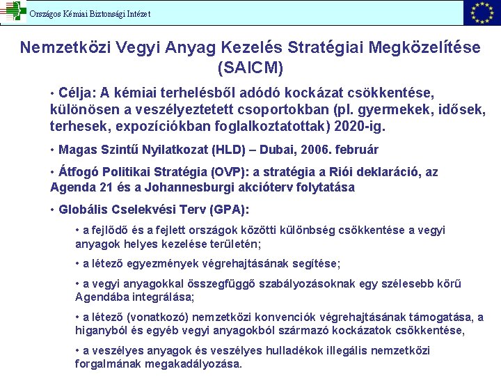 Országos Kémiai Biztonsági Intézet Nemzetközi Vegyi Anyag Kezelés Stratégiai Megközelítése (SAICM) • Célja: A