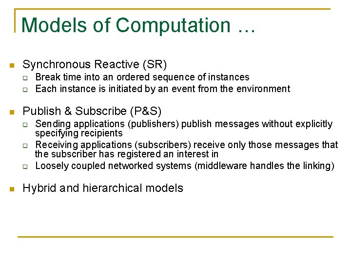 Models of Computation … n Synchronous Reactive (SR) q q n Publish & Subscribe