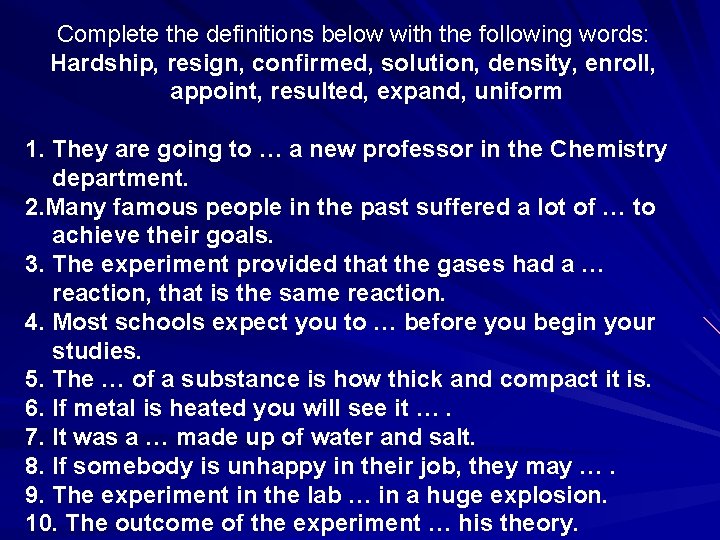 Complete the definitions below with the following words: Hardship, resign, confirmed, solution, density, enroll,