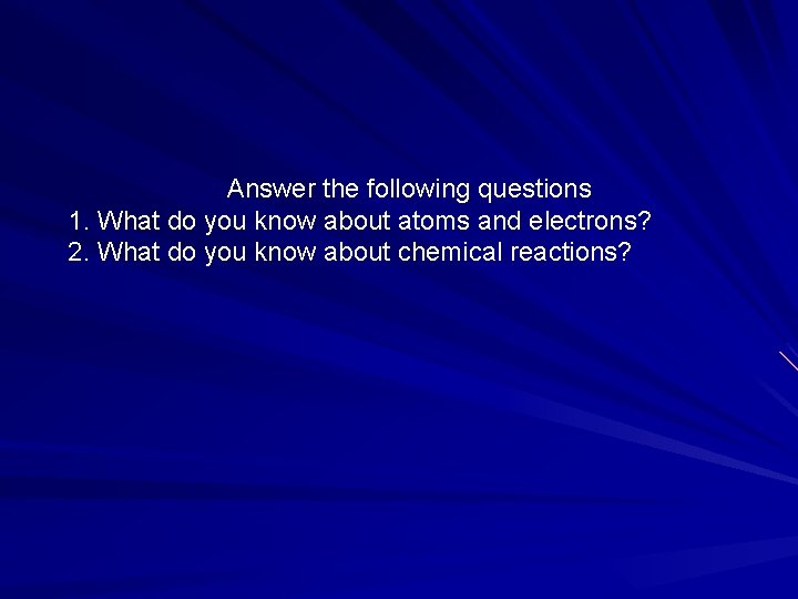 Answer the following questions 1. What do you know about atoms and electrons? 2.