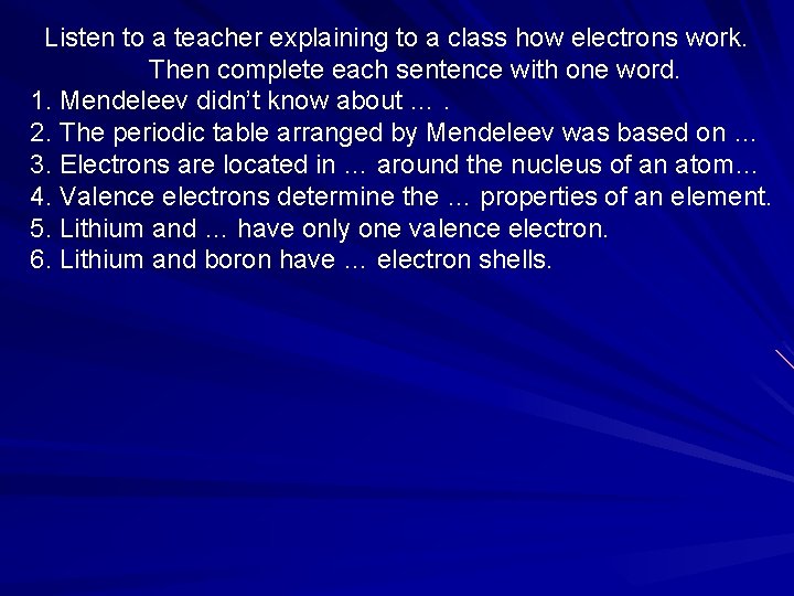 Listen to a teacher explaining to a class how electrons work. Then complete each
