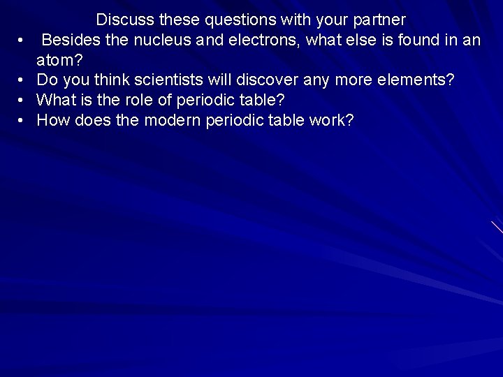  • • Discuss these questions with your partner Besides the nucleus and electrons,