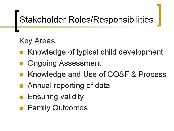 Stakeholder Roles/Responsibilities Key Areas n Knowledge of typical child development n Ongoing Assessment n