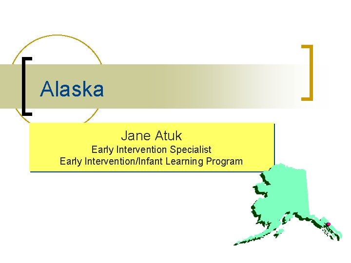 Alaska Jane Atuk Early Intervention Specialist Early Intervention/Infant Learning Program 