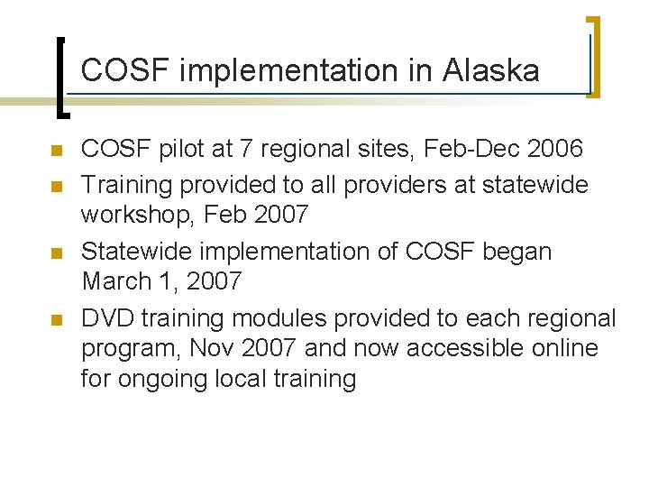 COSF implementation in Alaska n n COSF pilot at 7 regional sites, Feb-Dec 2006