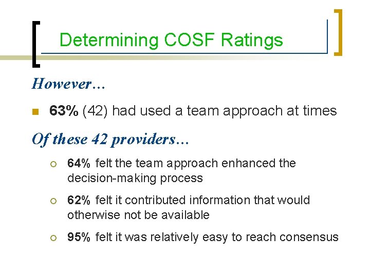 Determining COSF Ratings However… n 63% (42) had used a team approach at times