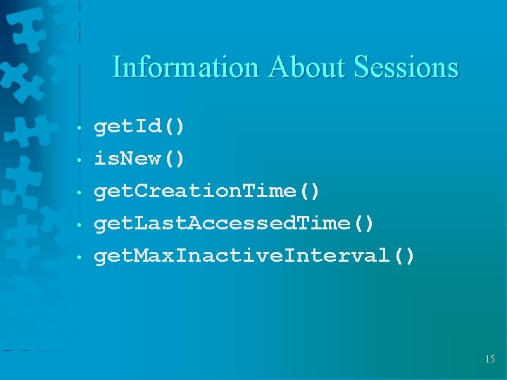 Information About Sessions • • • get. Id() is. New() get. Creation. Time() get.