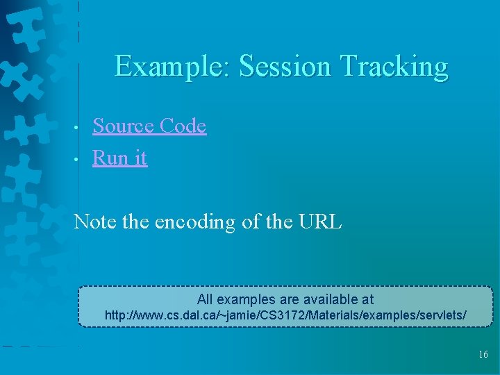 Example: Session Tracking • • Source Code Run it Note the encoding of the