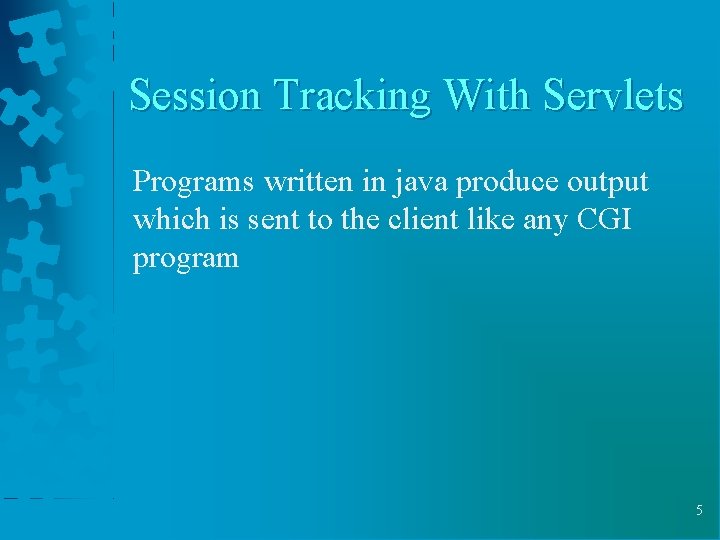Session Tracking With Servlets Programs written in java produce output which is sent to
