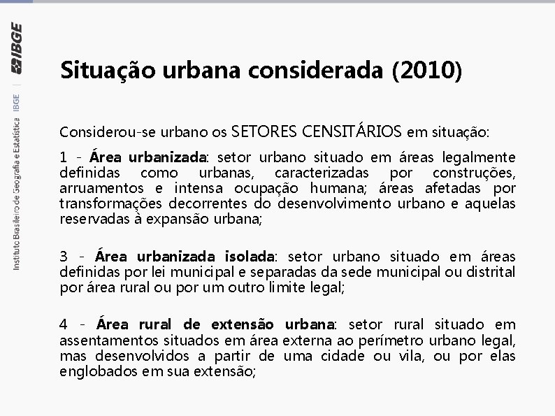 Situação urbana considerada (2010) Considerou-se urbano os SETORES CENSITÁRIOS em situação: 1 - Área