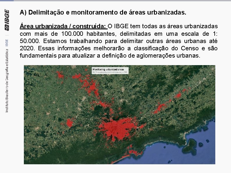 A) Delimitação e monitoramento de áreas urbanizadas. Área urbanizada / construída: O IBGE tem