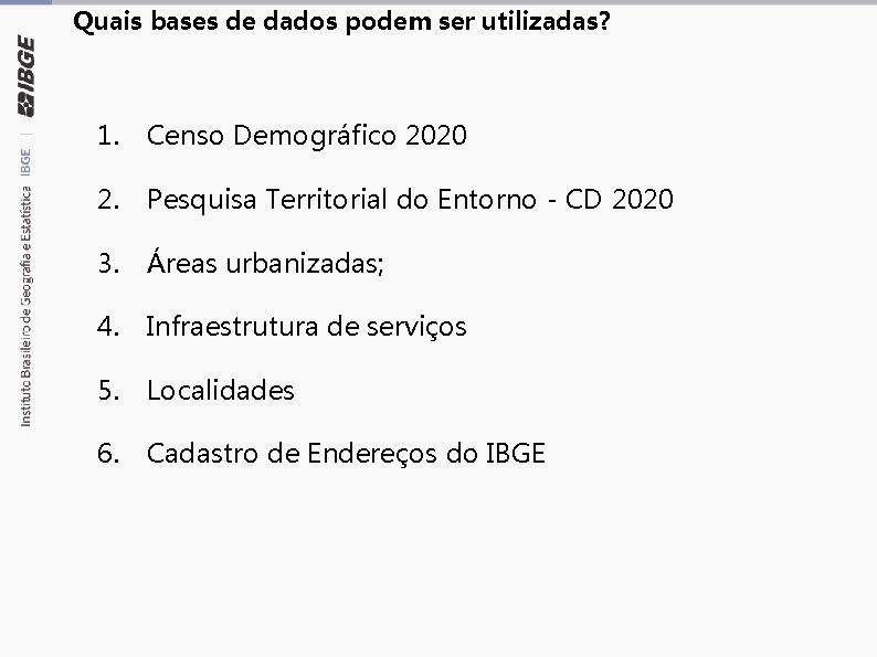 Quais bases de dados podem ser utilizadas? 1. Censo Demográfico 2020 2. Pesquisa Territorial