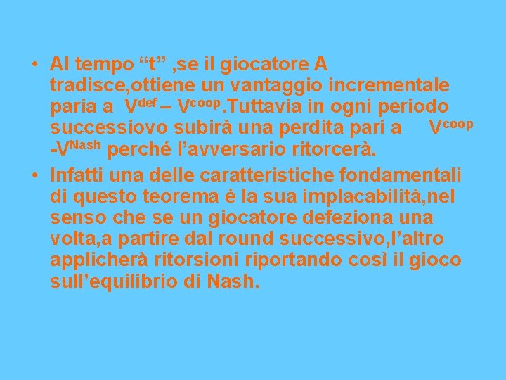  • Al tempo “t” , se il giocatore A tradisce, ottiene un vantaggio