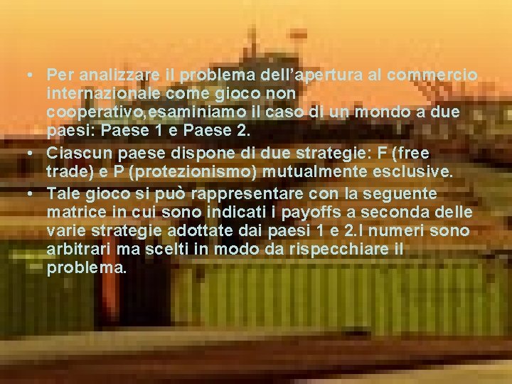  • Per analizzare il problema dell’apertura al commercio internazionale come gioco non cooperativo,