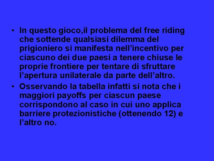  • In questo gioco, il problema del free riding che sottende qualsiasi dilemma