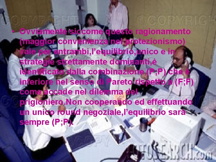  • Ovviamente siccome questo ragionamento (maggior convenienza nel protezionismo) vale per entrambi, l’equilibrio,