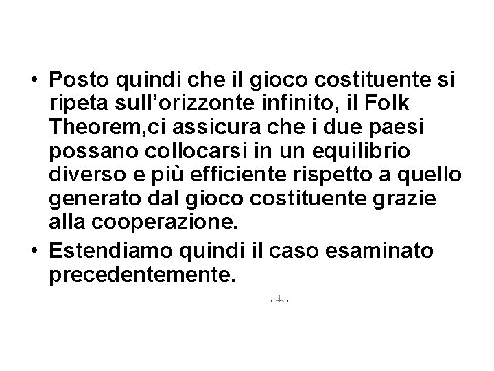  • Posto quindi che il gioco costituente si ripeta sull’orizzonte infinito, il Folk