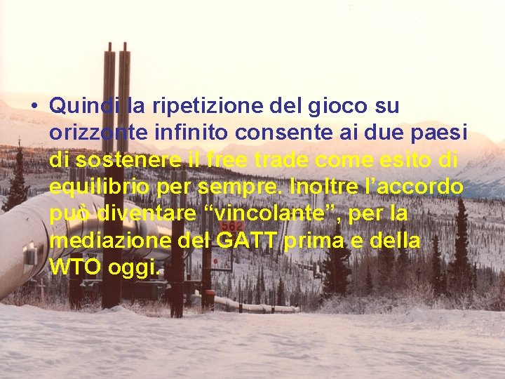  • Quindi la ripetizione del gioco su orizzonte infinito consente ai due paesi