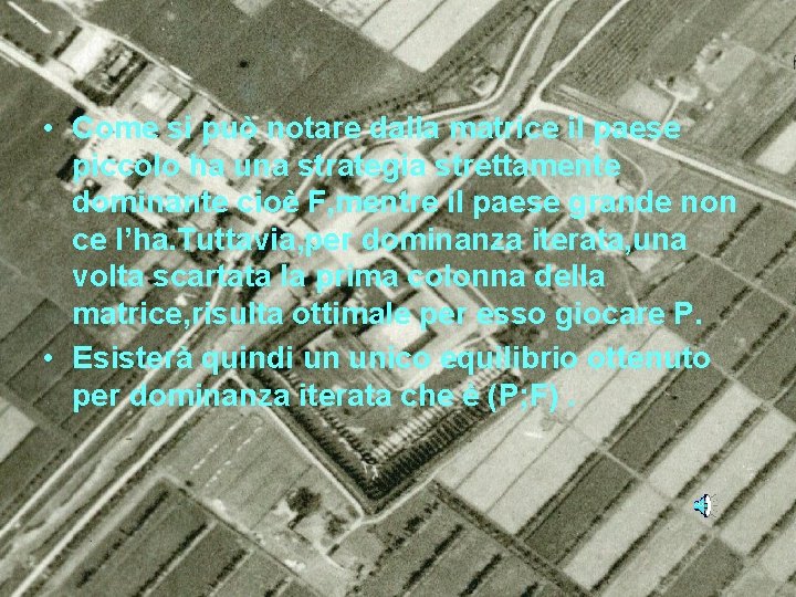 • Come si può notare dalla matrice il paese piccolo ha una strategia