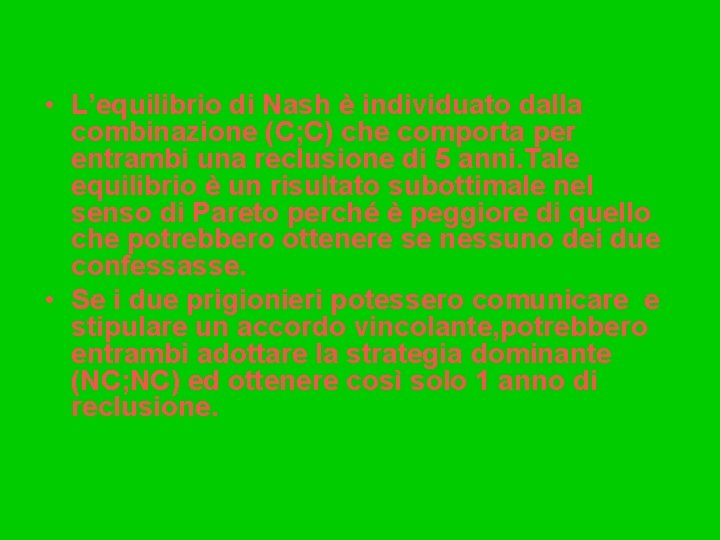  • L’equilibrio di Nash è individuato dalla combinazione (C; C) che comporta per