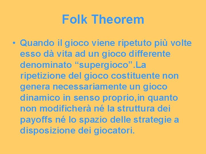 Folk Theorem • Quando il gioco viene ripetuto più volte esso dà vita ad