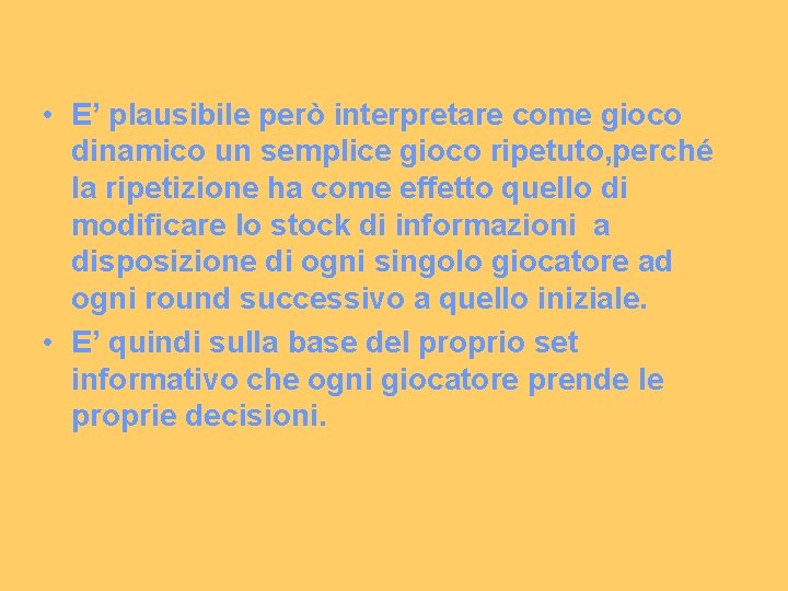  • E’ plausibile però interpretare come gioco dinamico un semplice gioco ripetuto, perché