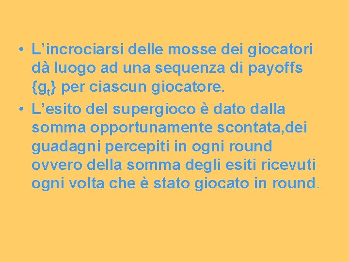  • L’incrociarsi delle mosse dei giocatori dà luogo ad una sequenza di payoffs