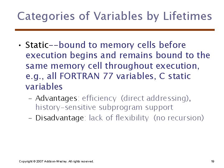 Categories of Variables by Lifetimes • Static--bound to memory cells before execution begins and