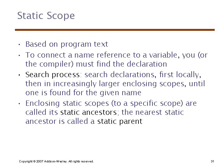 Static Scope • Based on program text • To connect a name reference to