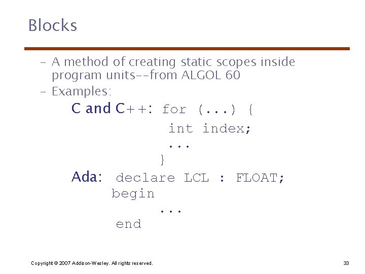Blocks – A method of creating static scopes inside program units--from ALGOL 60 –
