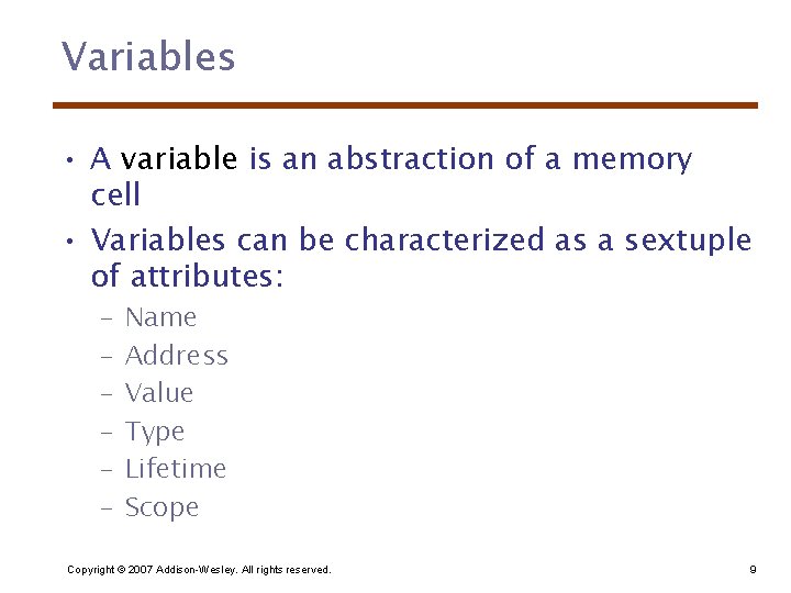 Variables • A variable is an abstraction of a memory cell • Variables can