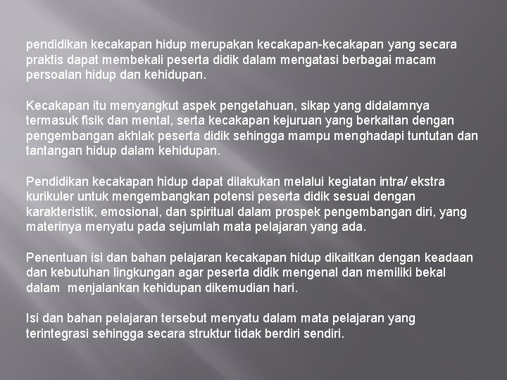 pendidikan kecakapan hidup merupakan kecakapan-kecakapan yang secara praktis dapat membekali peserta didik dalam mengatasi