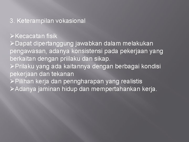 3. Keterampilan vokasional ØKecacatan fisik ØDapat dipertanggung jawabkan dalam melakukan pengawasan, adanya konsistensi pada