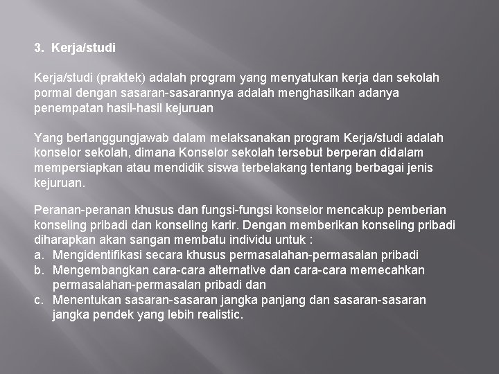 3. Kerja/studi (praktek) adalah program yang menyatukan kerja dan sekolah pormal dengan sasaran-sasarannya adalah