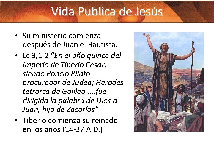 Vida Publica de Jesús • Su ministerio comienza después de Juan el Bautista. •