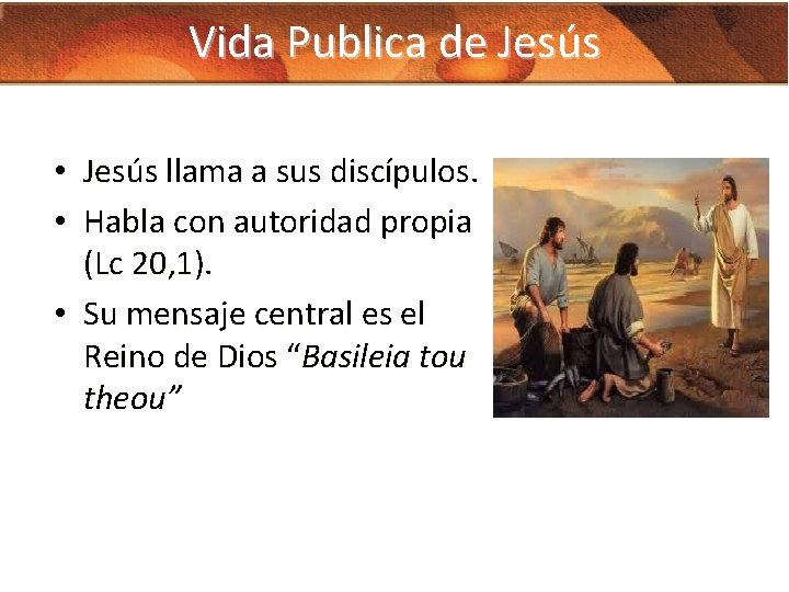 Vida Publica de Jesús • Jesús llama a sus discípulos. • Habla con autoridad