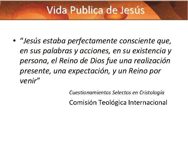 Vida Publica de Jesús • “Jesús estaba perfectamente consciente que, en sus palabras y