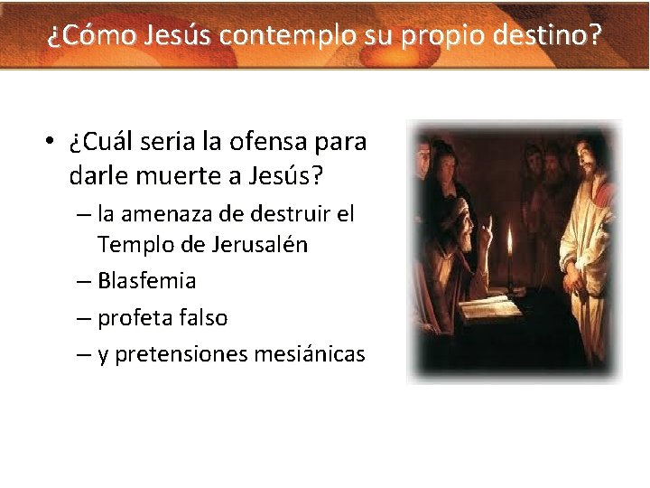 ¿Cómo Jesús contemplo su propio destino? • ¿Cuál seria la ofensa para darle muerte