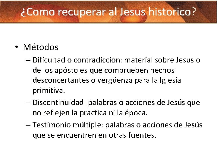 ¿Como recuperar al Jesus historico? historico • Métodos – Dificultad o contradicción: material sobre