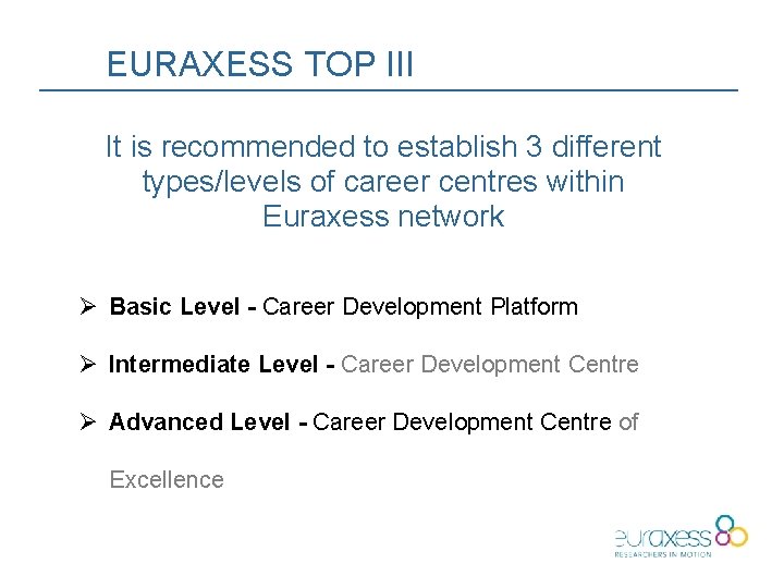 EURAXESS TOP III It is recommended to establish 3 different types/levels of career centres