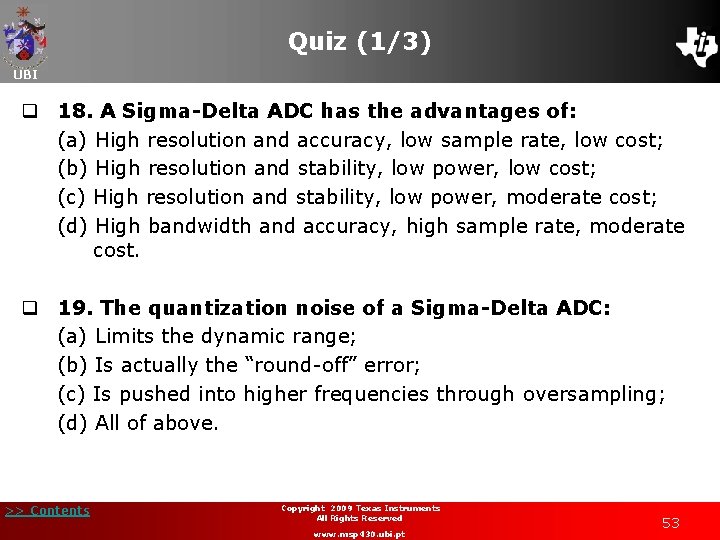 Quiz (1/3) UBI q 18. A Sigma-Delta ADC has the advantages of: (a) High