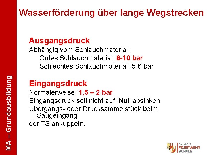 Wasserförderung über lange Wegstrecken Ausgangsdruck MA – Grundausbildung Abhängig vom Schlauchmaterial: Gutes Schlauchmaterial: 8