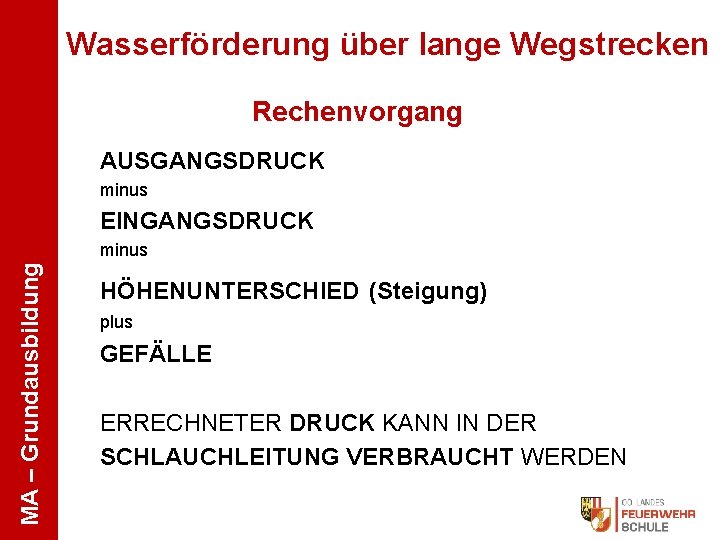 Wasserförderung über lange Wegstrecken Rechenvorgang AUSGANGSDRUCK minus EINGANGSDRUCK MA – Grundausbildung minus HÖHENUNTERSCHIED (Steigung)