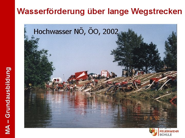 Wasserförderung über lange Wegstrecken MA – Grundausbildung Hochwasser NÖ, ÖO, 2002 